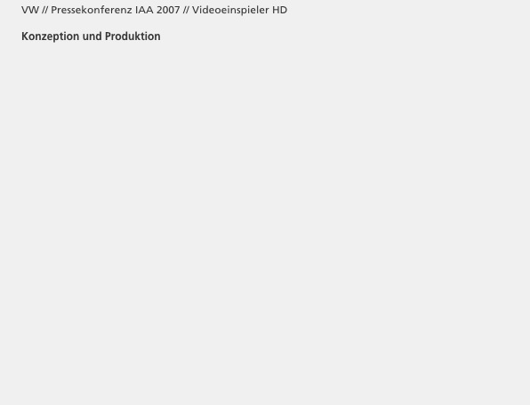       VW // Pressekonferenz IAA 2007 // Videoeinspieler HD

      Konzeption und Produktion
                                                                                                                            





